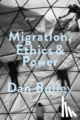 Bulley - Migration, Ethics and Power: Spaces Of Hospitality In International Politics