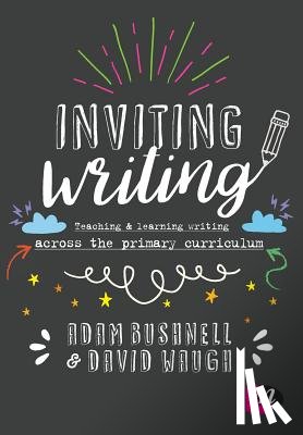Bushnell - Inviting Writing: Teaching and Learning Writing Across the Primary Curriculum