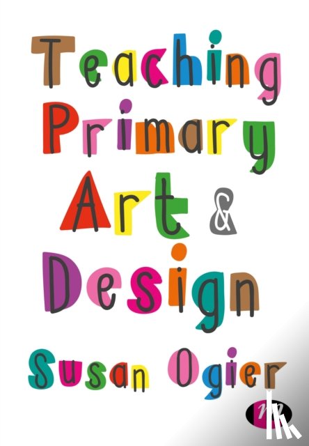 Ogier, Susan - Teaching Primary Art and Design