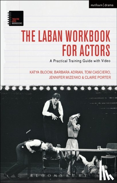 Bloom, Katya (Certified Dance-Movement Therapist, USA), Adrian, Barbara (Marymount Manhattan College, USA), Casciero, Tom (Towson University, USA), Mizenko, Jennifer (University of Mississippi, USA) - The Laban Workbook for Actors