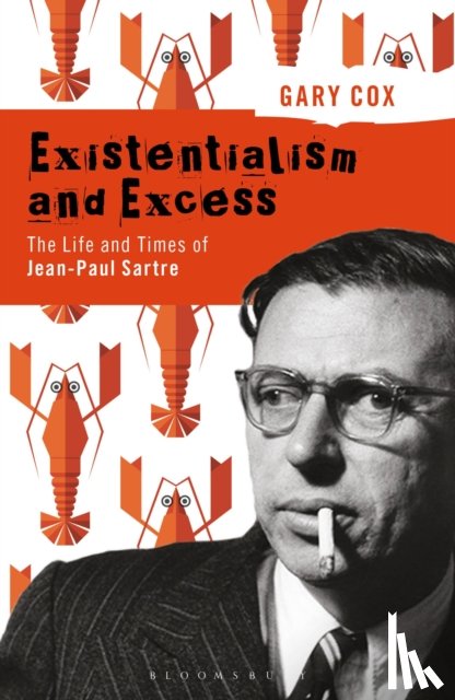Cox, Gary (University of Birmingham - Existentialism and Excess: The Life and Times of Jean-Paul Sartre