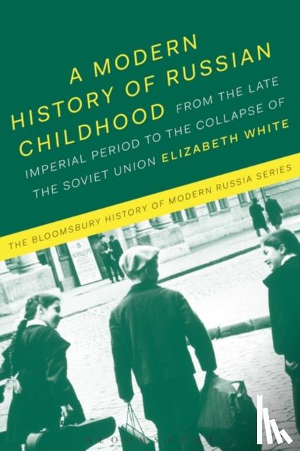 White, Dr Elizabeth (University of the West of England, UK) - A Modern History of Russian Childhood