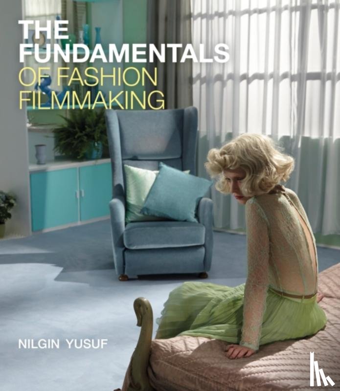 Yusuf, Nilgin (Freelance writer and educator) - The Fundamentals of Fashion Filmmaking