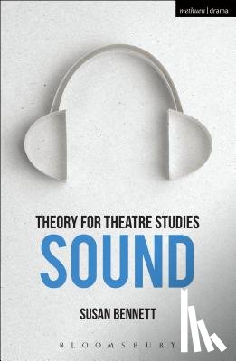 Bennett, Susan (University of Calgary - Theory for Theatre Studies: Sound
