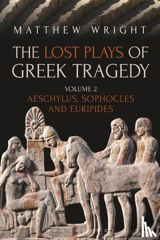 Wright, Dr Matthew - The Lost Plays of Greek Tragedy (Volume 2)