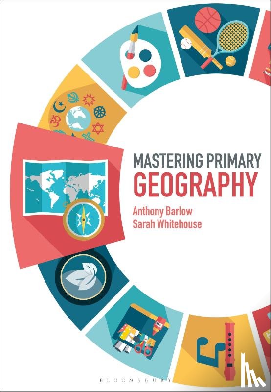Barlow, Anthony (University of Roehampton, Whitehouse, Sarah (University of the West of England - Mastering Primary Geography