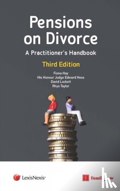 Hay, Fiona (Barrister, Hess, His Honour Judge Edward, Lockett, David (Actuaries for Lawyers), Taylor, Rhys (Barrister - Pensions on Divorce: A Practitioner's Handbook Third Edition