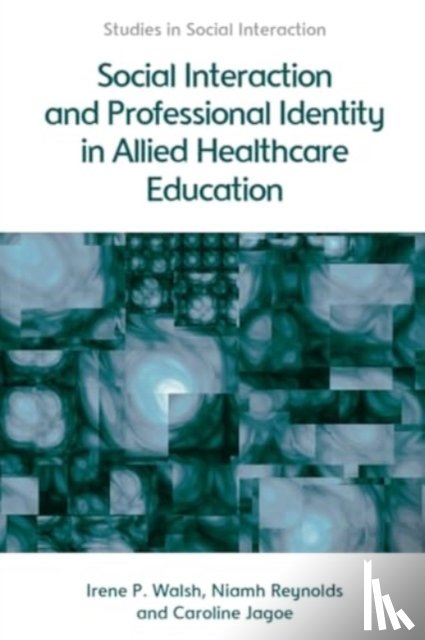 Walsh, Irene, Reynolds, Niamh, Jagoe, Caroline - Social Interaction and Professional Identity in Allied Healthcare Education