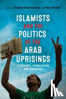  - Islamists and the Politics of the Arab Uprisings