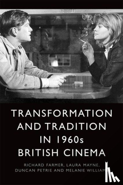 Farmer, Richard (Lecturer in Film and Media, Mayne, Laura (Lecturer in Film and Media, Petrie, Duncan (Professor of Film, Williams, Melanie (Reader in Film and Television Studies - Transformation and Tradition in 1960s British Cinema