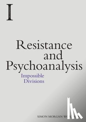 Morgan Wortham, Simon (Professor of English and Pro Vice Chancellor Dean of Arts and Social Sciences - Resistance and Psychoanalysis