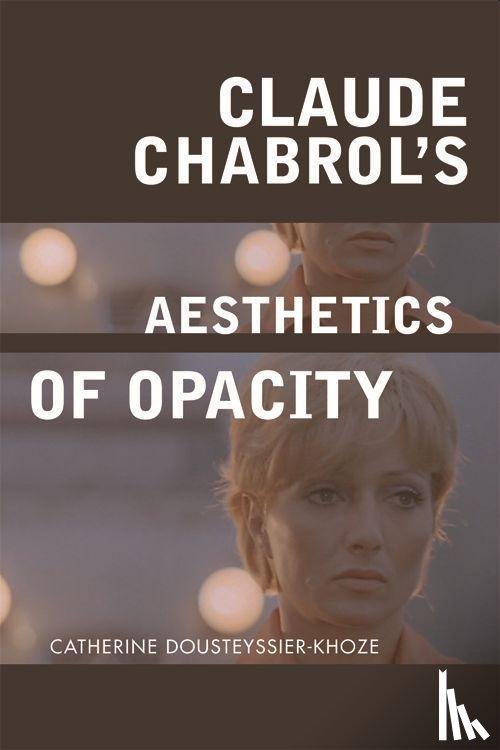 Dousteyssier-Khoze, Catherine - Claude Chabrol's Aesthetics of Opacity