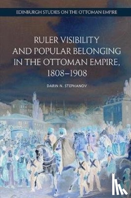 Stephanov, Darin N. (Postdoctoral Researcher and Marie Curie COFUND Fellow - Ruler Visibility and Popular Belonging in the Ottoman Empire, 1808-1908