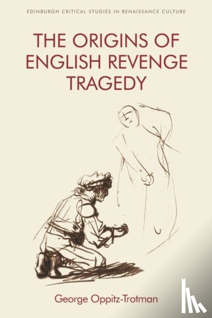 Oppitz-Trotman, George - The Origins of English Revenge Tragedy