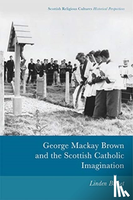 Bicket, Linden - George Mackay Brown and the Scottish Catholic Imagination