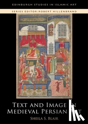 Blair, Sheila S. - Text and Image in Medieval Persian Art