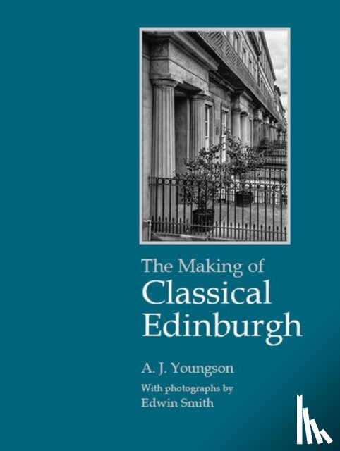 Youngson, A J (Professor of Economic History at the University of Edinburgh - The Making of Classical Edinburgh