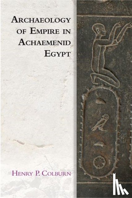 Colburn, Henry P. - Archaeology of Empire in Achaemenid Egypt