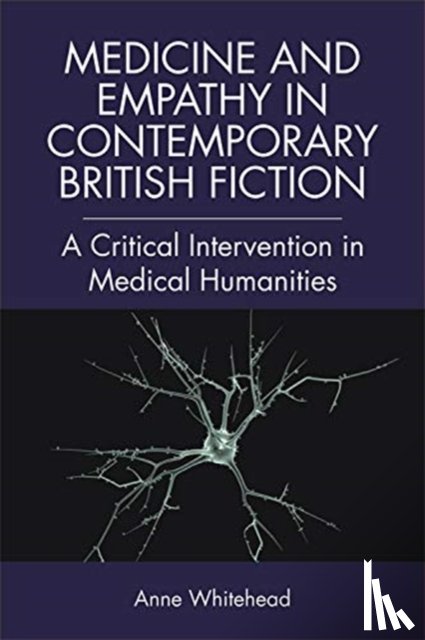 Whitehead, Anne (Senior Lecturer in Modern and Contemporary Literature - Medicine and Empathy in Contemporary British Fiction