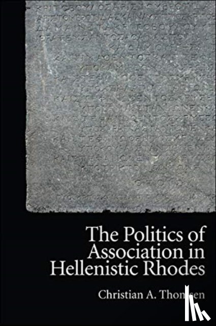 Thomsen, Christian - The Politics of Association in Hellenistic Rhodes