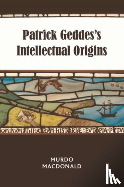 Macdonald, Murdo - Patrick Geddes's Intellectual Origins