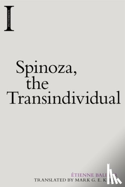 Balibar, Etienne - Spinoza, the Transindividual