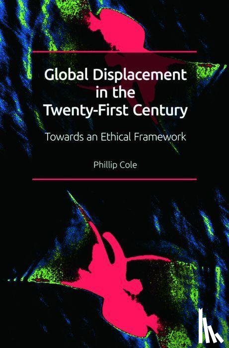 Cole, Phillip - Global Displacement in the Twenty-First Century