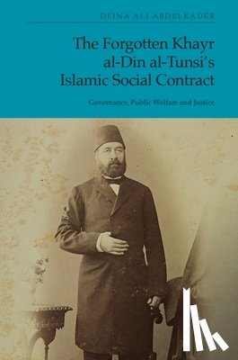 Abdelkader, Deina Ali (Associate Professor in the Department of Political Science - The Forgotten Khayr al-Din al-Tunsi's Islamic Social Contract