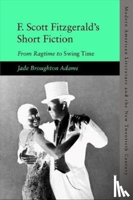 Adams, Jade Broughton - F. Scott Fitzgerald's Short Fiction