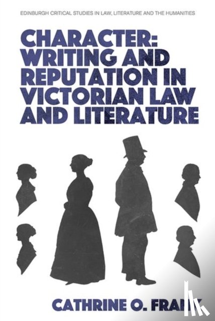 Frank, Cathrine O. - Character, Writing, and Reputation in Victorian Law and Literature