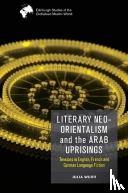 Wurr, Julia (Junior Professor for Postcolonial Studies at the Institute for English and American Studies - Literary Neo-Orientalism and the Arab Uprisings