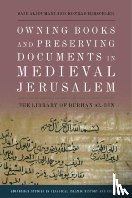 Aljoumani, Said, Hirschler, Konrad - Owning Books and Preserving Documents in Medieval Jerusalem