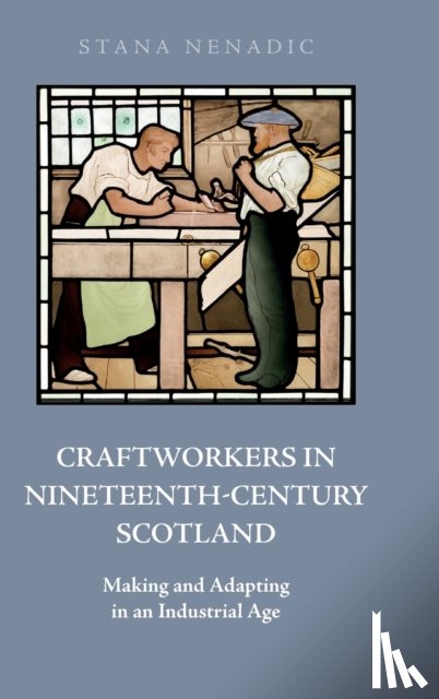 Nenadic, Stana (Stana Nenadic is Professor of Social and Cultural History - Craftworkers in Nineteenth Century Scotland