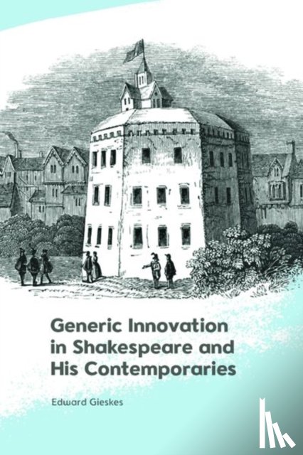 Gieskes, Edward - Generic Innovation in Shakespeare and His Contemporaries