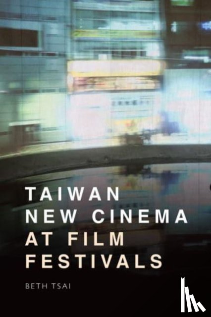 Tsai, Beth (Visiting Assistant Professor in East Asian Languages and Cultural Studies - Taiwan New Cinema at Film Festivals