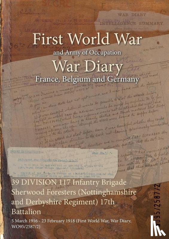 Wo95/2587/2 - 39 DIVISION 117 Infantry Brigade Sherwood Foresters (Nottinghamshire and Derbyshire Regiment) 17th Battalion
