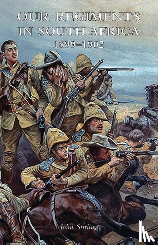 Stirling, John - Our Regiments in South Africa 1899-1902
