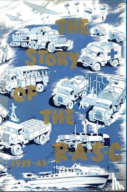 Bell, Colonel Hugh - The Story of the Royal Army Service Corps, 1939-1945