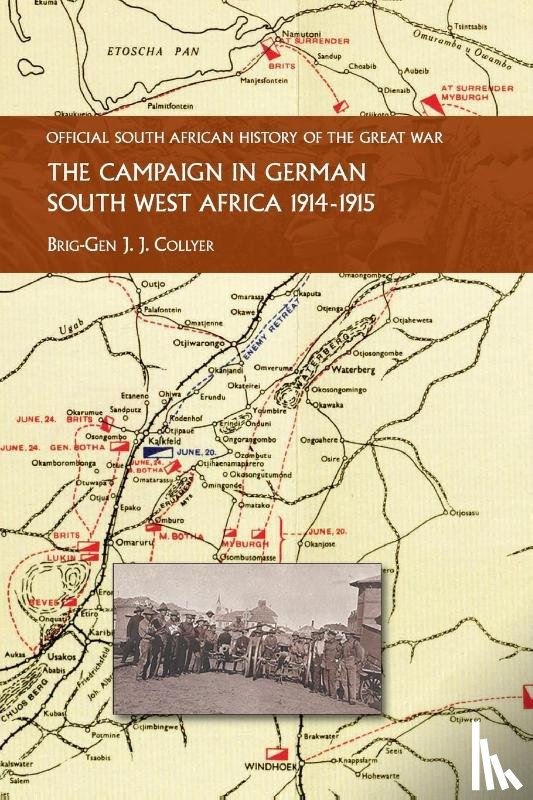 Collyer, Brig-Gen J J - The Campaign in German South West Africa. 1914-1915