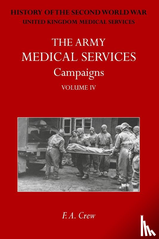 Crew, F A - The Army Medical Services Campaigns Vol IV