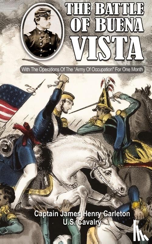 Carleton, James Henry - THE BATTLE OF BUENA VISTA With The Operations Of The "Army Of Occupation" For One Month