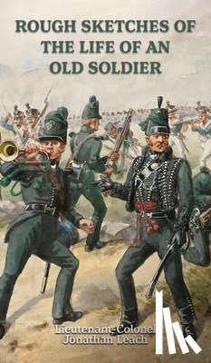 Jonathan Leach, Lieutenant-Colonel - ROUGH SKETCHES OF THE LIFE OF AN OLD SOLDIER Lieutenant-Colonel Jonathan Leach