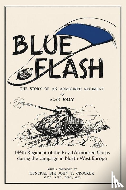 Jolly, Alan - BLUE FLASH The Story of an Armoured Regiment