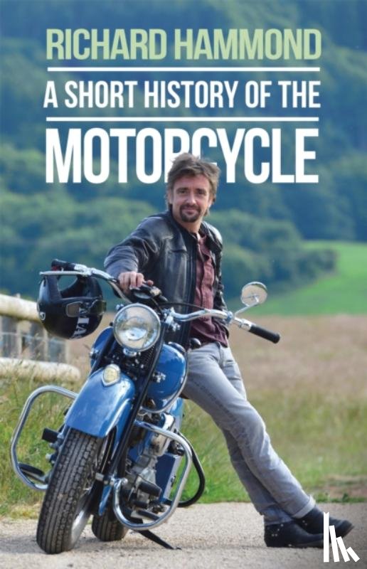 Hammond, Richard - A Short History of the Motorcycle