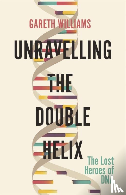 Williams, Gareth - Unravelling the Double Helix
