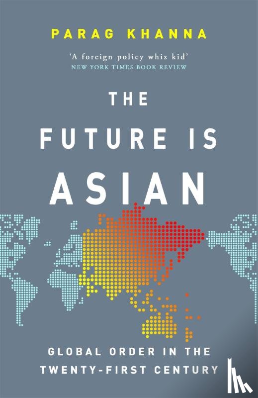 Khanna, Parag - The Future Is Asian