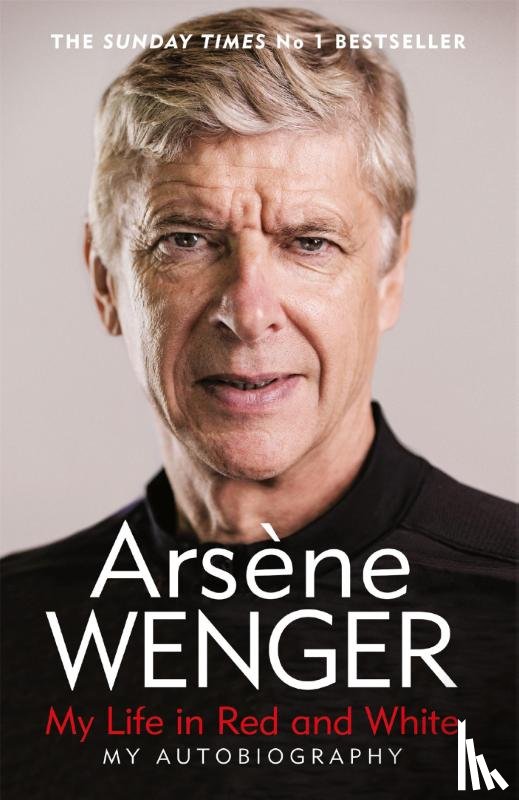 Wenger, Arsene - My Life in Red and White