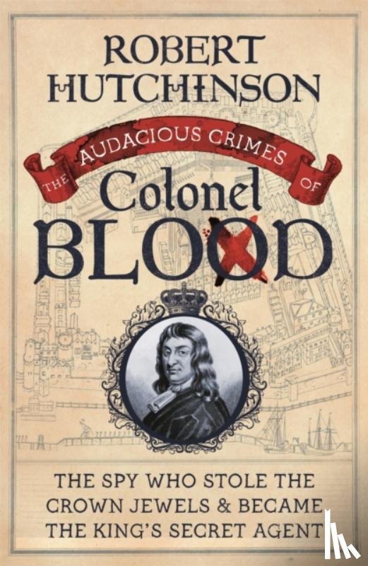 Hutchinson, Robert - The Audacious Crimes of Colonel Blood