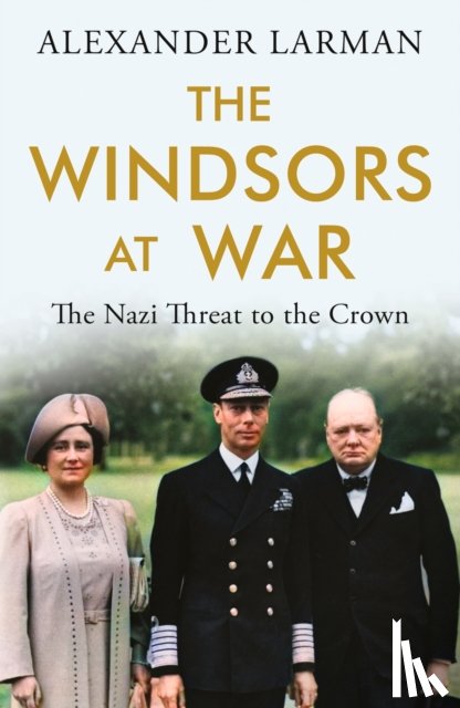 Larman, Alexander - The Windsors at War - As seen on Channel 4’s Edward vs George