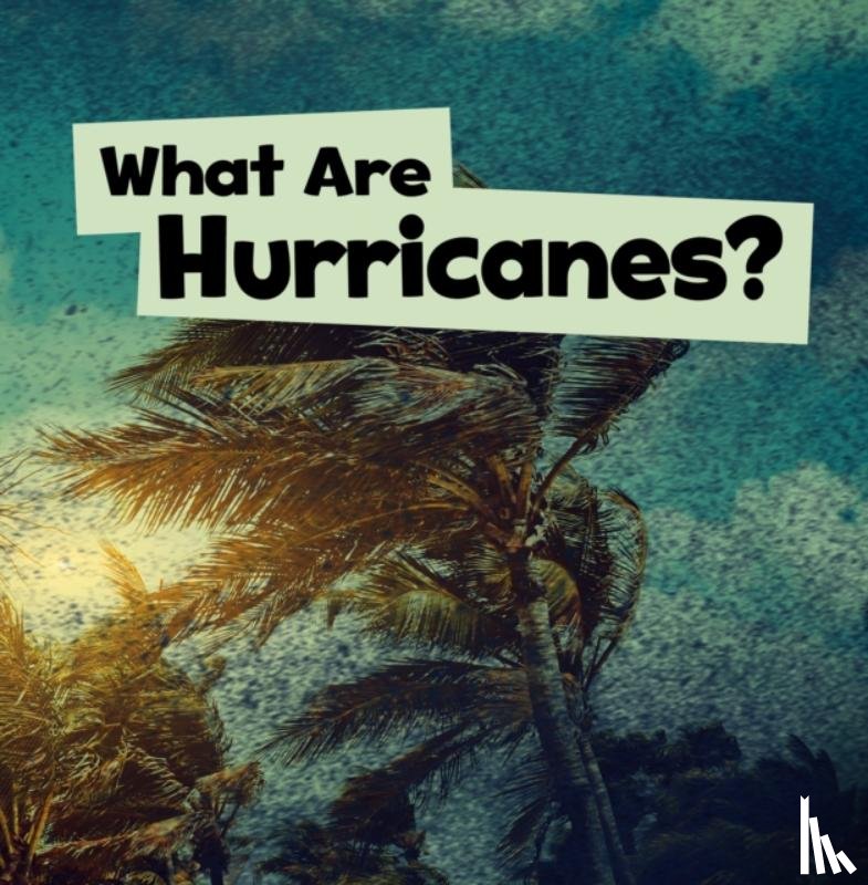 Schuh, Mari - What Are Hurricanes?
